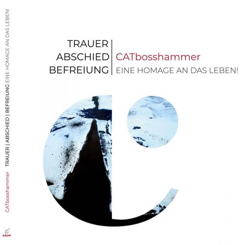 TRAUER | ABSCHIED | BEFREIUNG - CATbosshammer